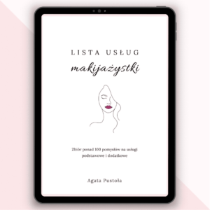 Lista uslug makijazystki - Zbior ponad 100 pomyslow na uslugi podstawowe i dodatkowe - Agata Pustola